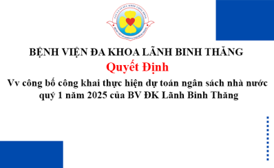 Quyết định Vv công bố công khai thực hiện dự toán ngân sách nhà nước quý 1 năm 2025 của BV ĐK Lãnh Binh Thăng